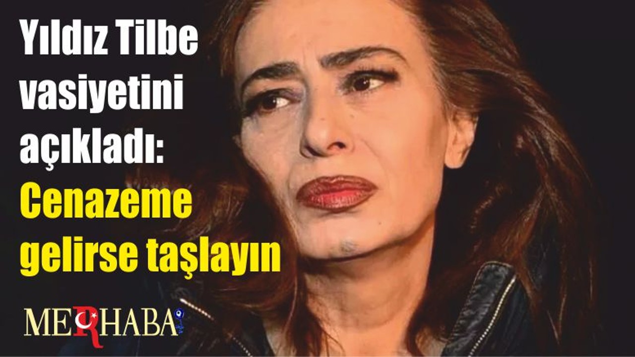Yıldız Tilbe vasiyetini açıkladı: Cenazeme gelirse taşlayın