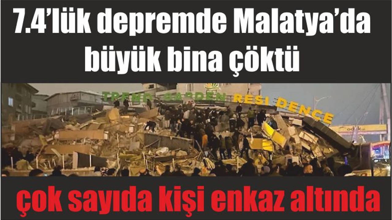 7.4’lük depremde Malatya’da büyük bina çöktü, çok sayıda kişi enkaz altında