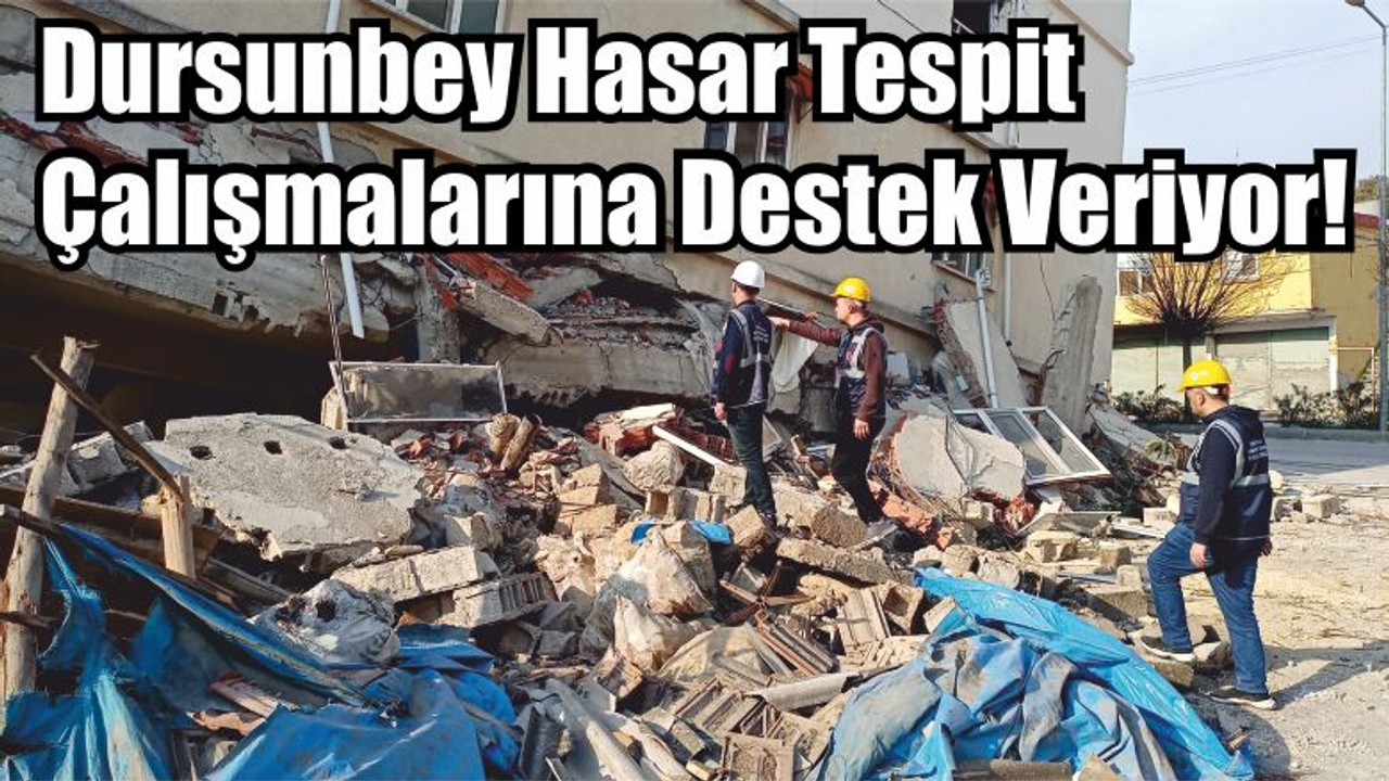 Dursunbey Hasar Tespit Çalışmalarına Destek Veriyor!