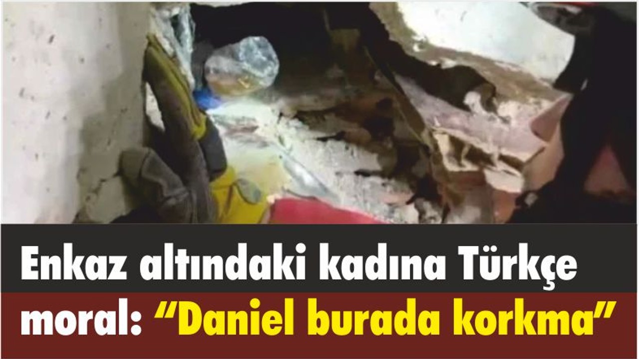 Alman kurtarma görevlisinden enkaz altındaki kadına Türkçe moral: “Daniel burada korkma”