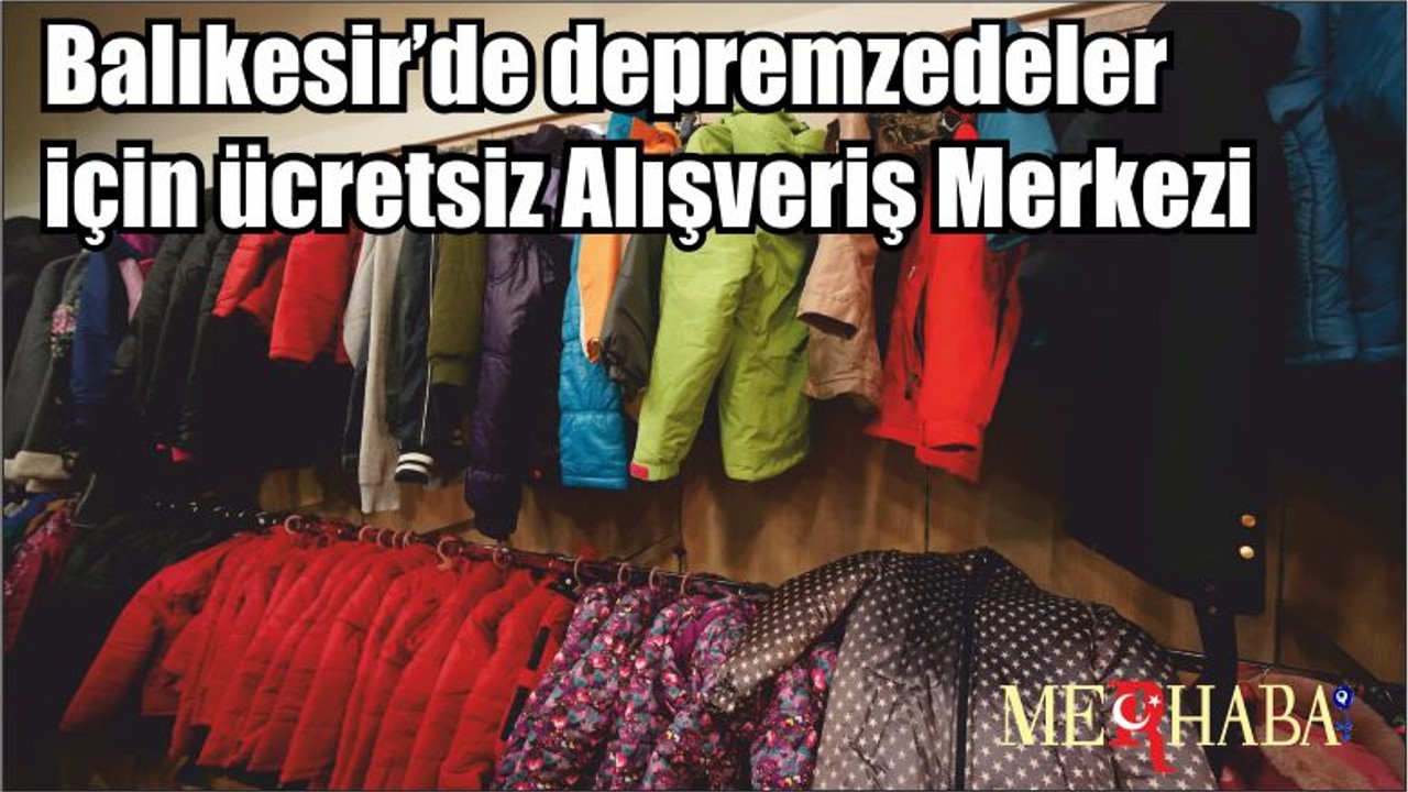 Balıkesir’de depremzedeler için ücretsiz Alışveriş Merkezi