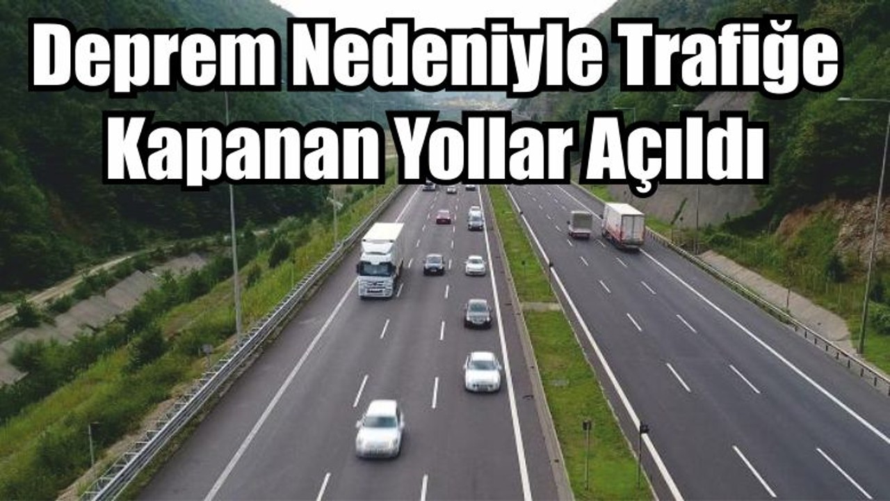 Deprem Nedeniyle Trafiğe Kapanan Yollar Açıldı