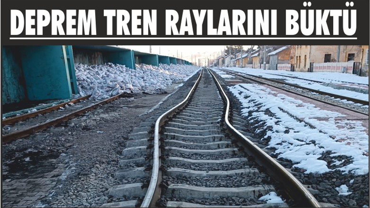 DEPREM TREN RAYLARINI BÜKTÜ