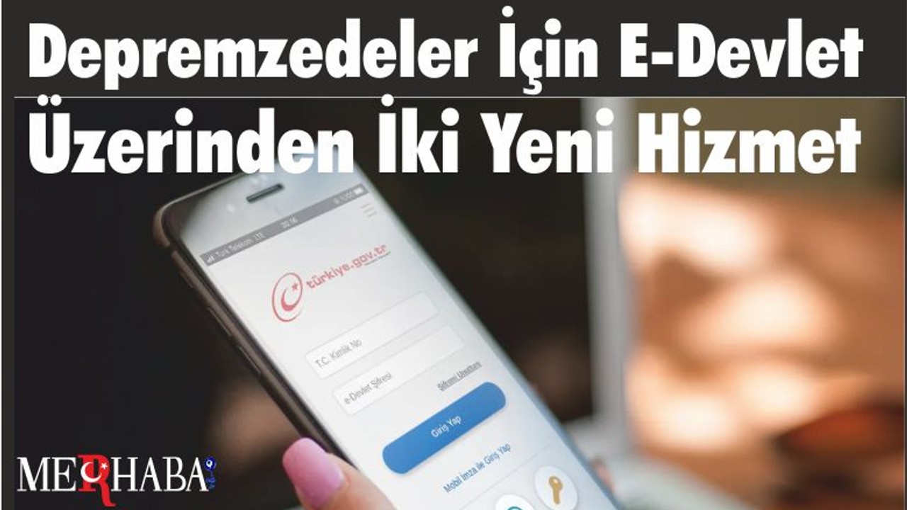 Depremzedeler İçin E-Devlet Üzerinden İki Yeni Hizmet