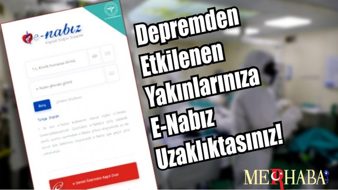 Depremden Etkilenen Yakınlarınıza E-Nabız Uzaklıktasınız!