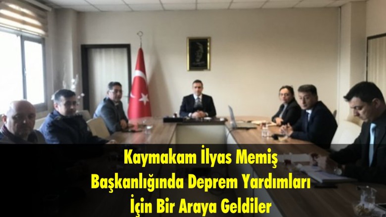 Kaymakam İlyas Memiş Başkanlığında Deprem Yardımları İçin Bir Araya Geldiler