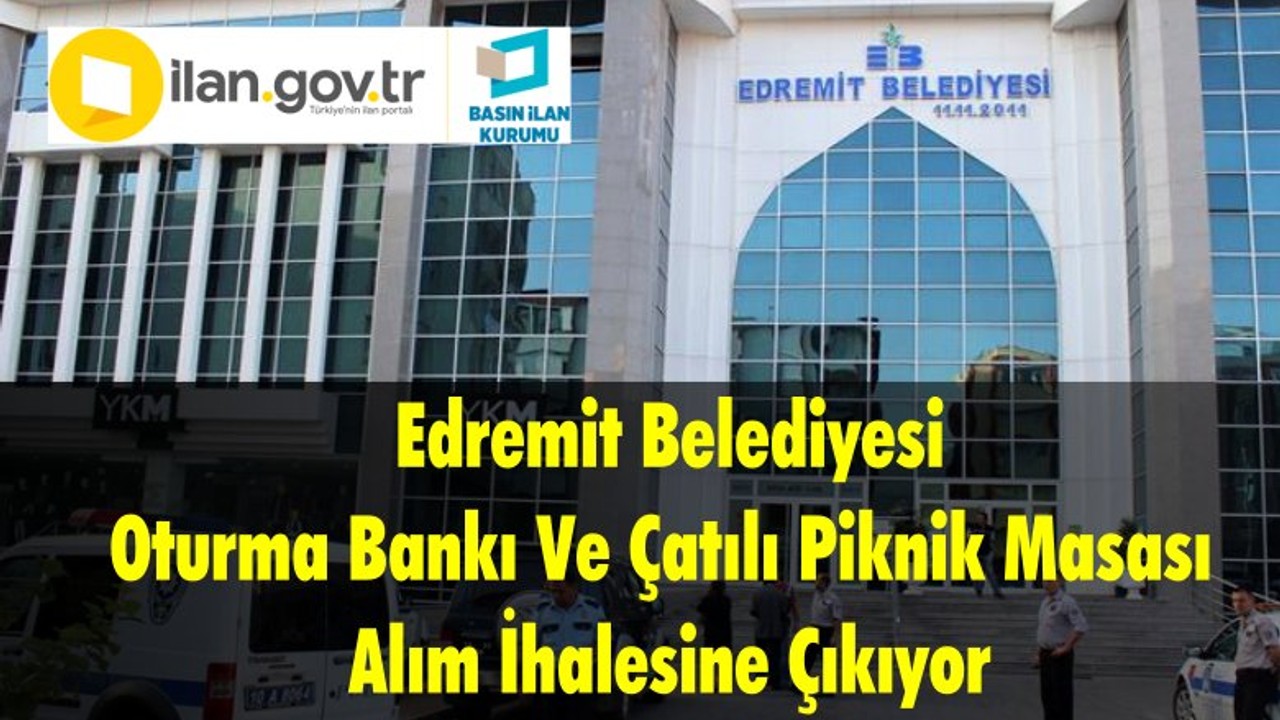 Edremit Belediyesi Oturma Bankı Ve Çatılı Piknik Masası Alım İhalesine Çıkıyor