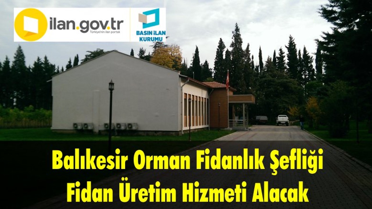 Balıkesir Orman Fidanlık Şefliği Fidan Üretim Hizmeti Alacak