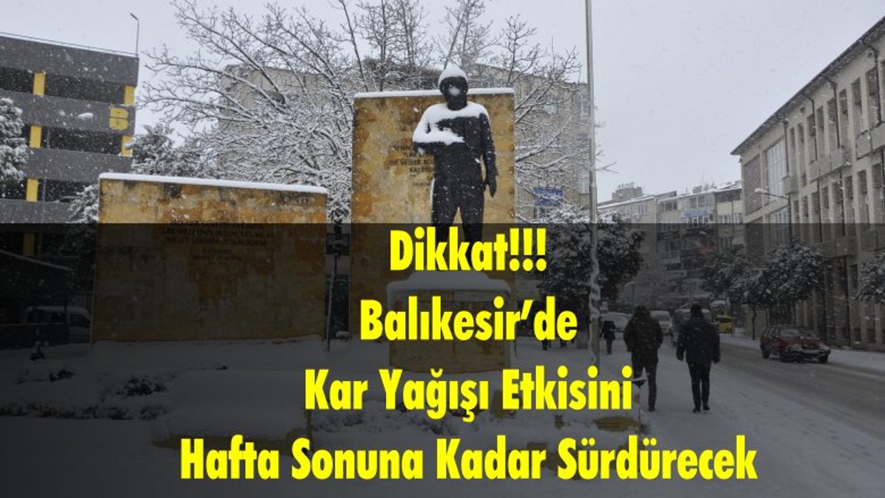 Dikkat! Balıkesir’de Kar Yağışı Etkisini Hafta Sonuna Kadar Sürdürecek