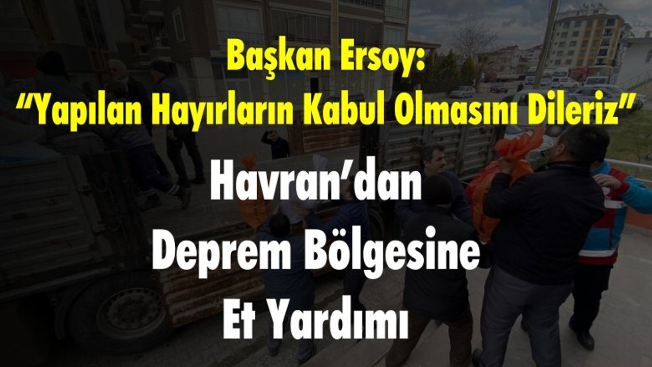 Havran’dan Deprem Bölgesine Et Yardımı