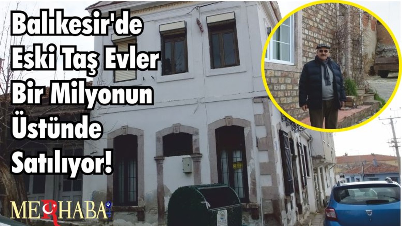 Balıkesir'de Eski Taş Evler Bir Milyonun Üstünde Satılıyor!