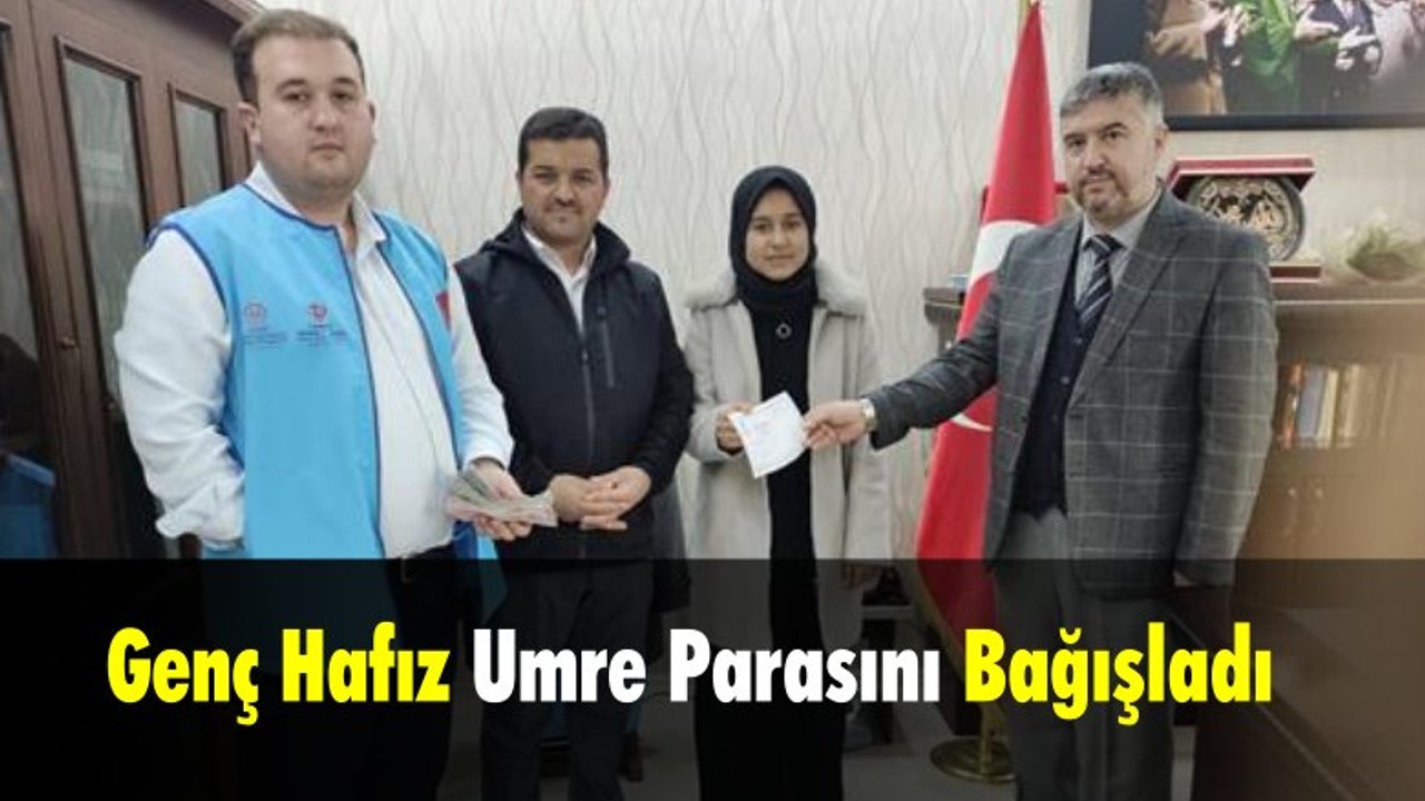 Genç Hafız Umre Parasını Bağışladı