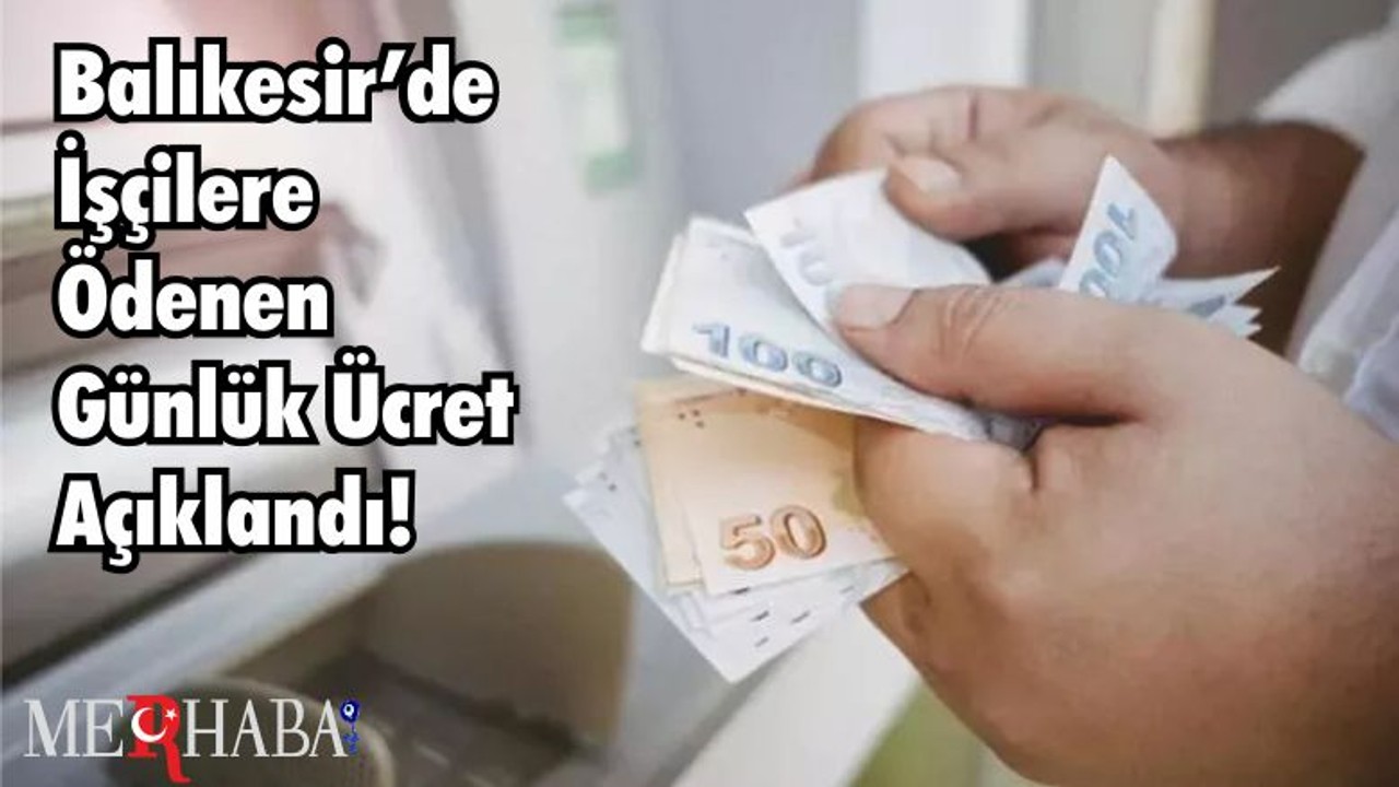Balıkesir’de İşçilere Ödenen Günlük Ücret Açıklandı!