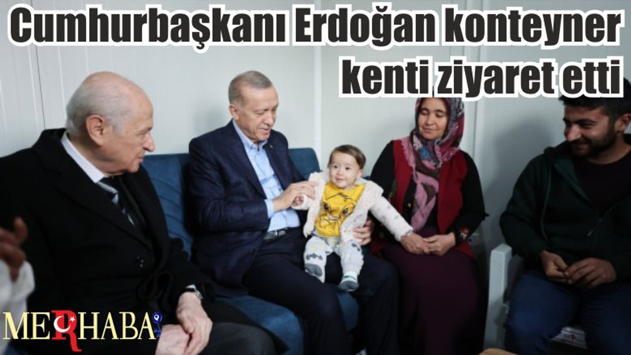 Cumhurbaşkanı Erdoğan konteyner kenti ziyaret etti