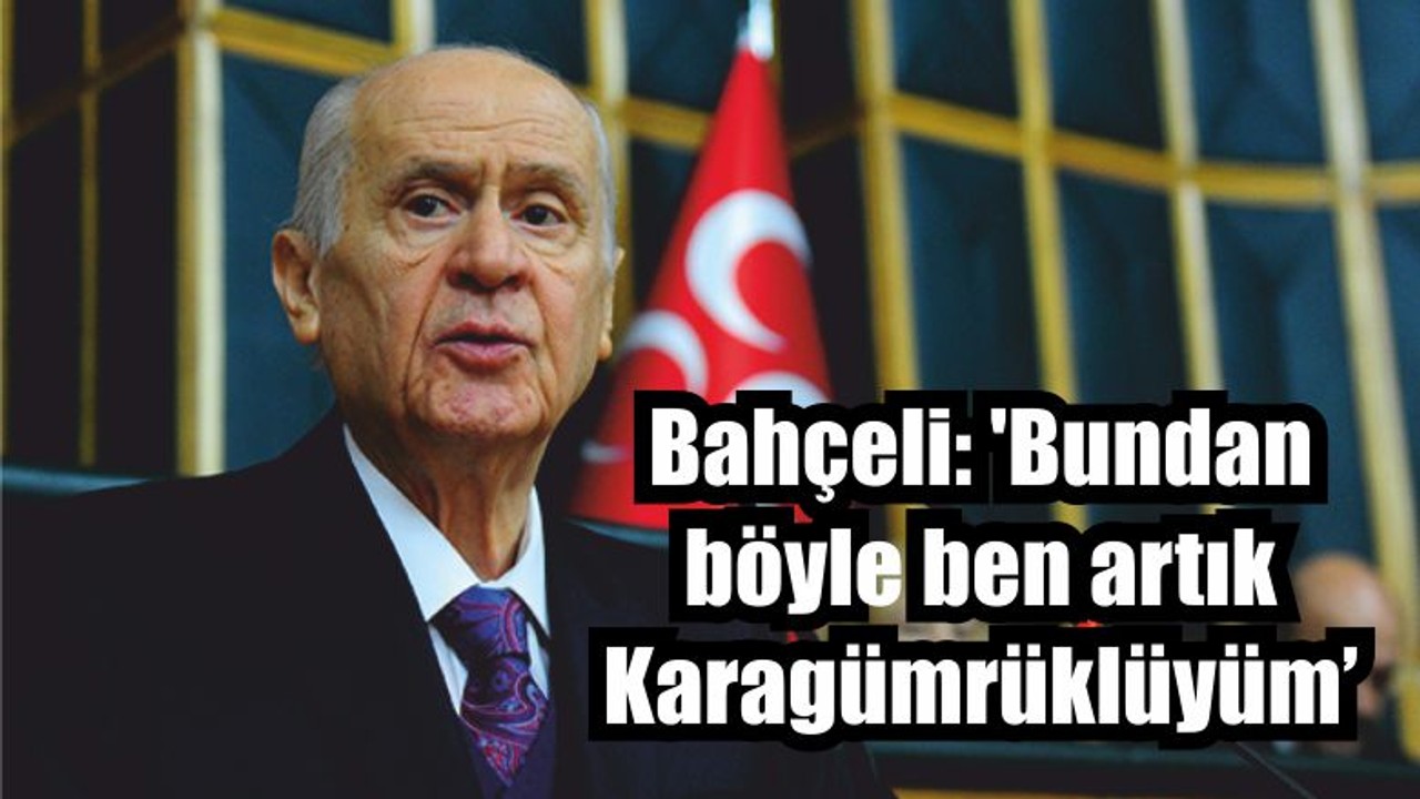 Bahçeli: 'Bundan böyle ben artık Karagümrüklüyüm'