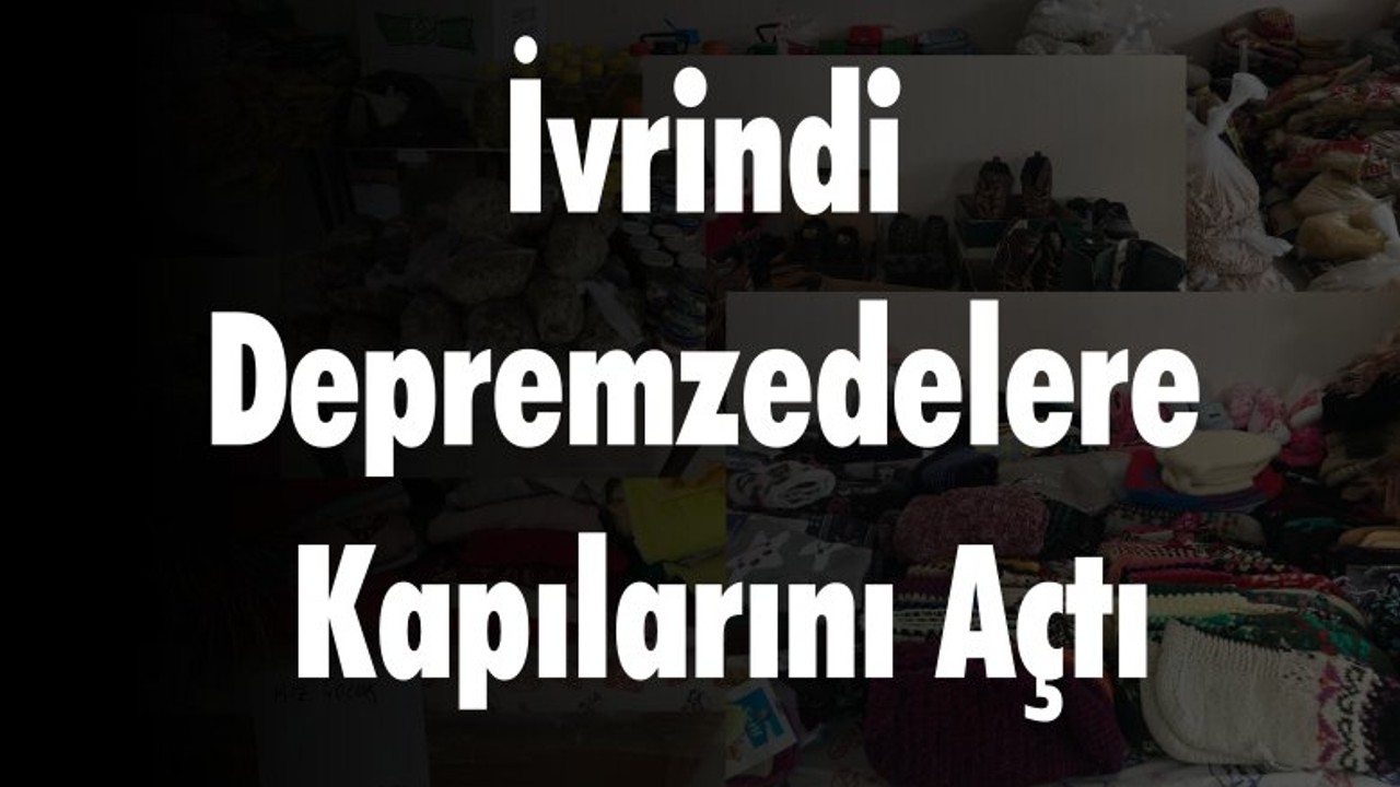 İvrindi Depremzedelere Kapılarını Açtı