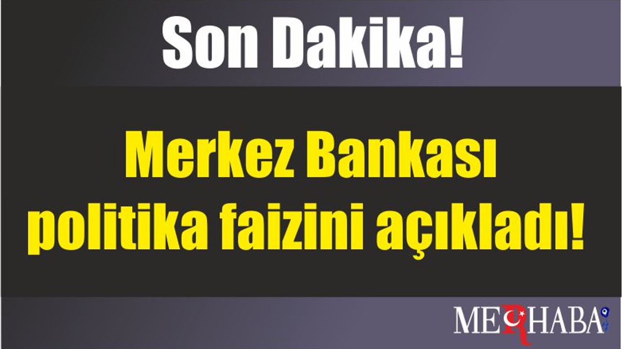 Son Dakika! Merkez Bankası politika faizini açıkladı!