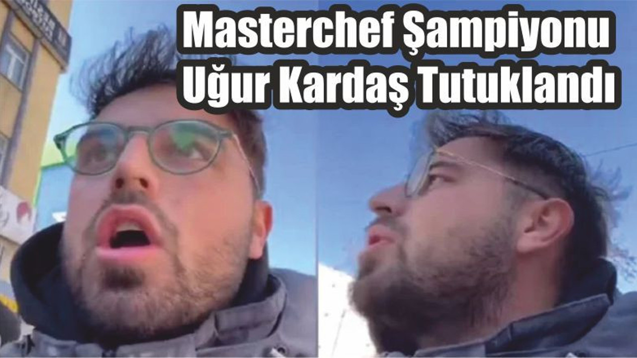 Masterchef Şampiyonu Uğur Kardaş Tutuklandı