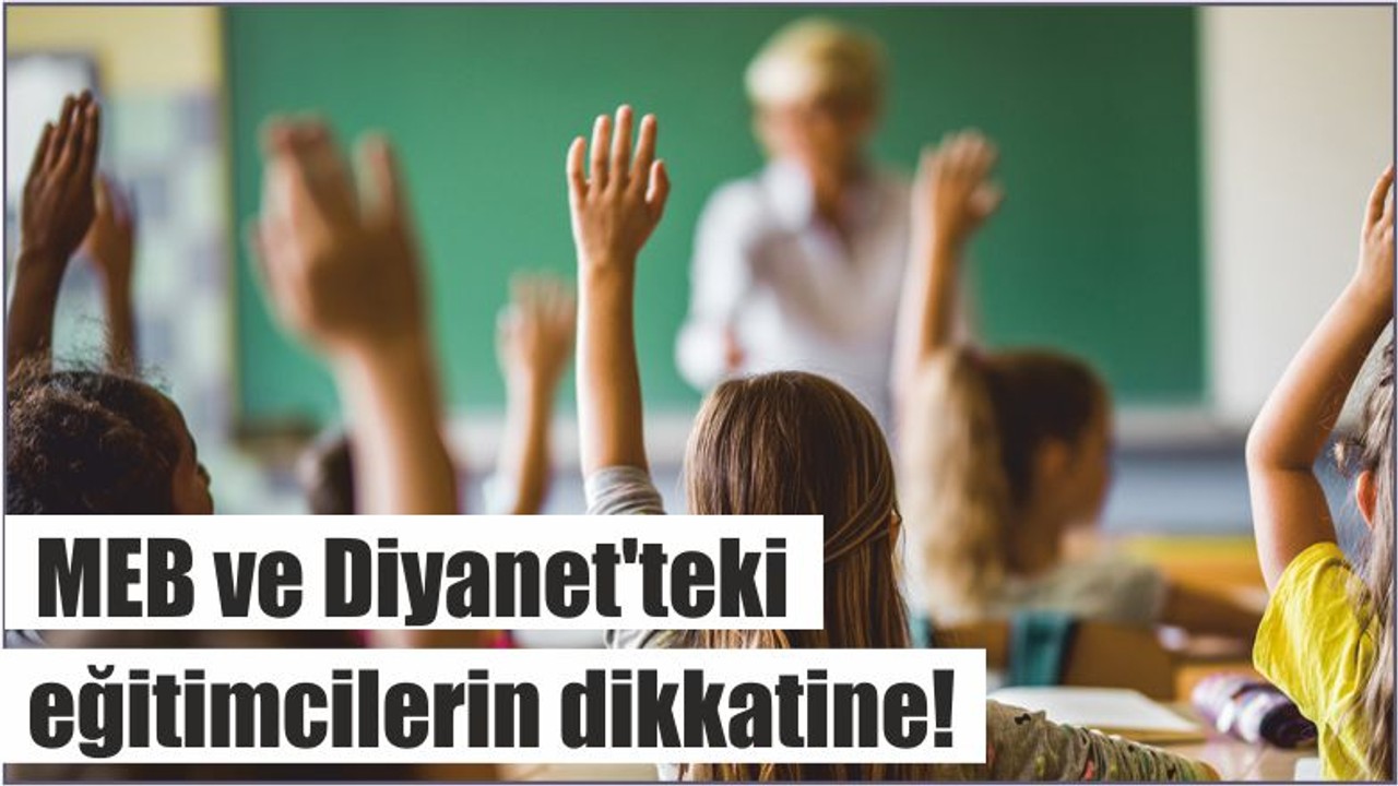 MEB ve Diyanet'teki eğitimcilerin dikkatine!