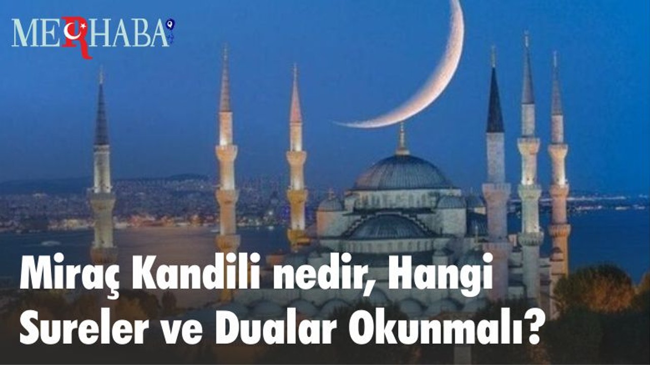Miraç Kandili nedir, Hangi Sureler ve Dualar Okunmalı?