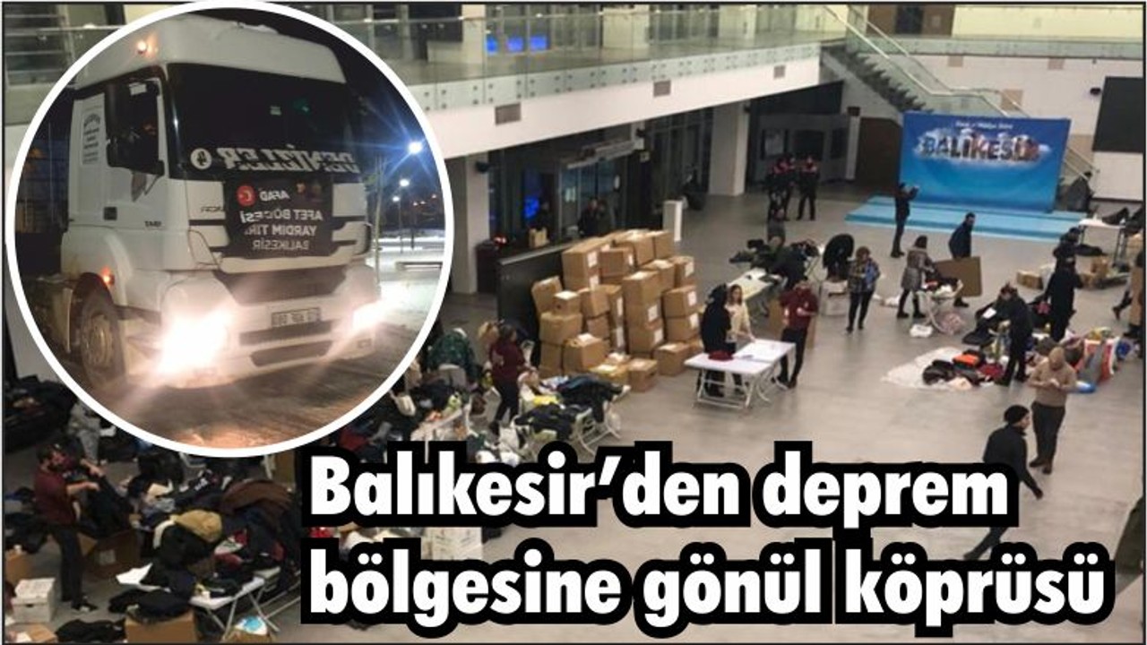 Balıkesir’den deprem bölgesine gönül köprüsü