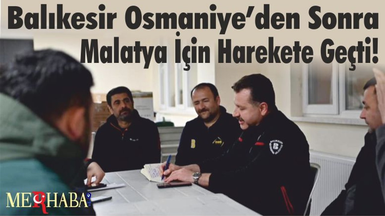 Balıkesir Osmaniye'den Sonra Malatya İçin Harekete Geçti!