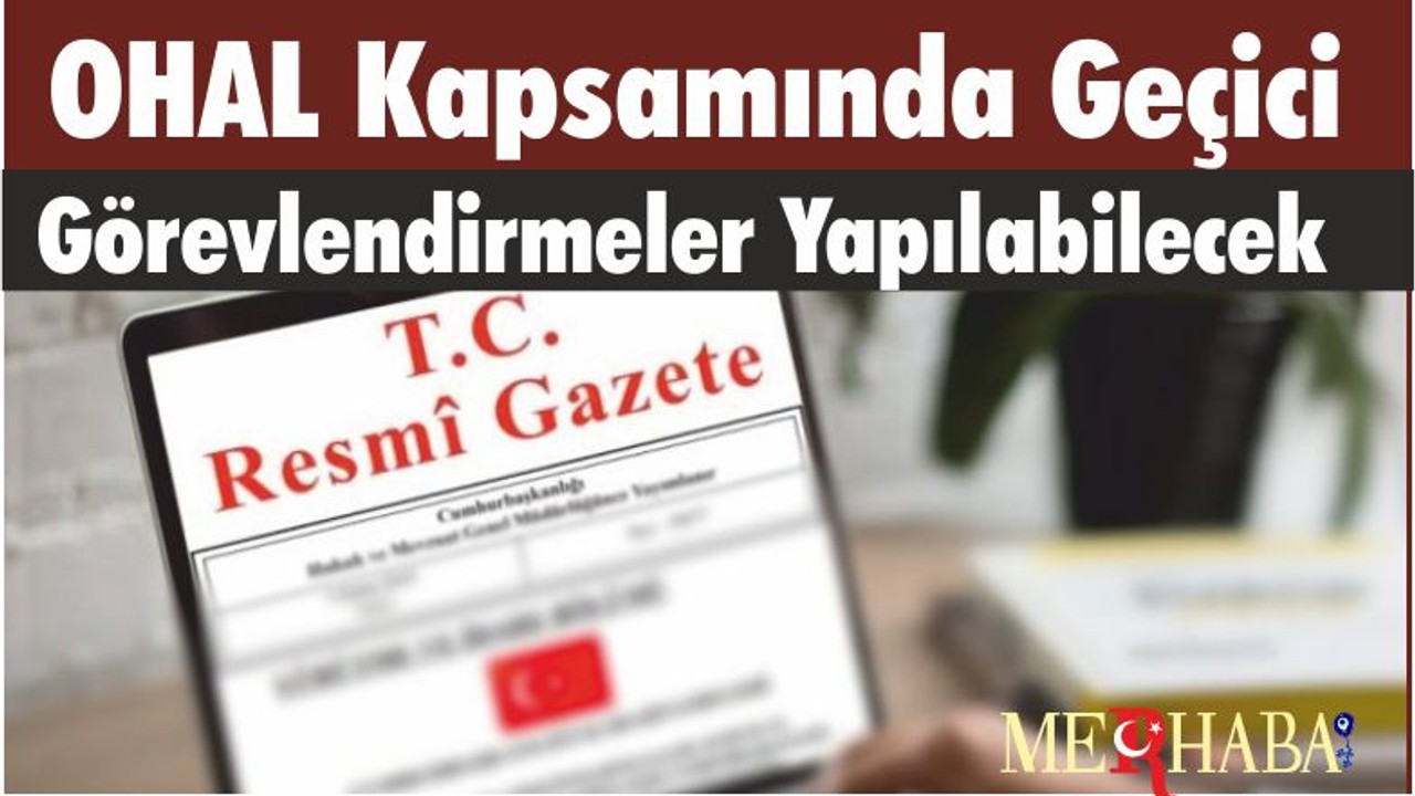 OHAL Kapsamında Geçici Görevlendirmeler Yapılabilecek