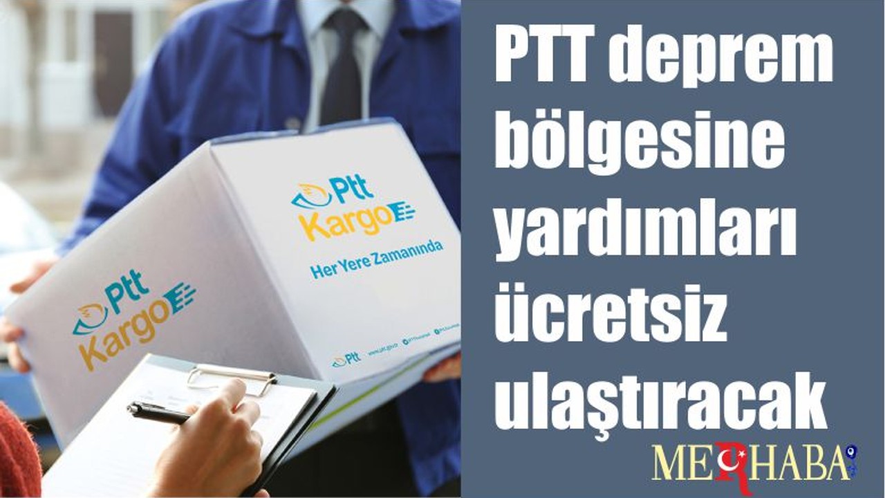 PTT deprem bölgesine yardımları ücretsiz ulaştıracak