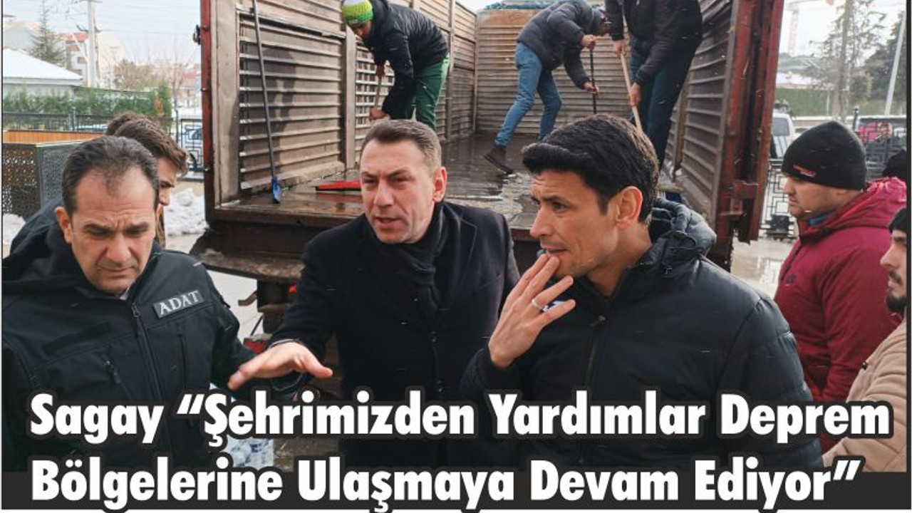 Sagay “Şehrimizden Yardımlar Deprem Bölgelerine Ulaşmaya Devam Ediyor”