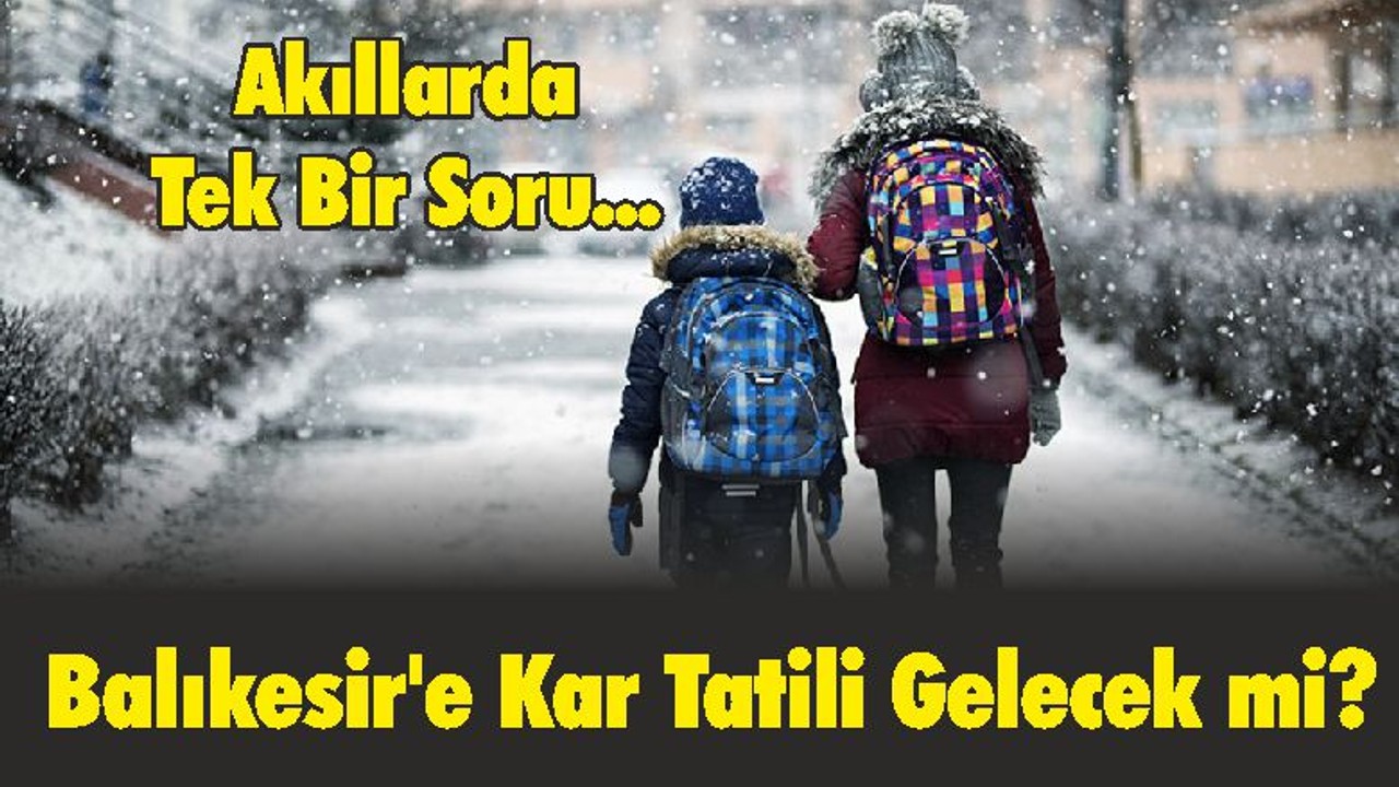 Balıkesir'e Kar Tatili Gelecek mi?
