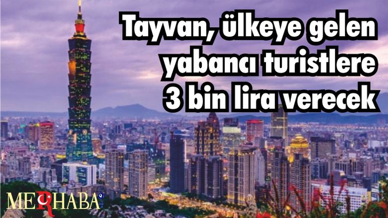 Tayvan, ülkeye gelen yabancı turistlere 3 bin lira verecek