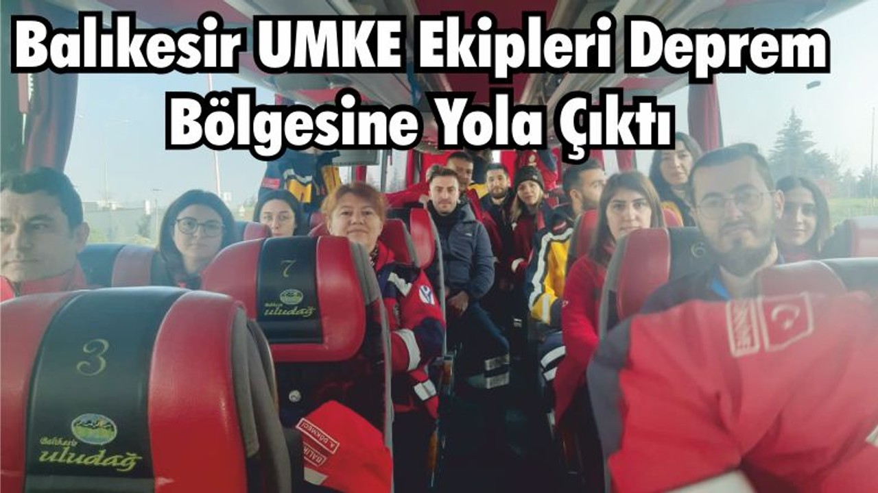Balıkesir UMKE Ekipleri Deprem Bölgesine Yola Çıktı