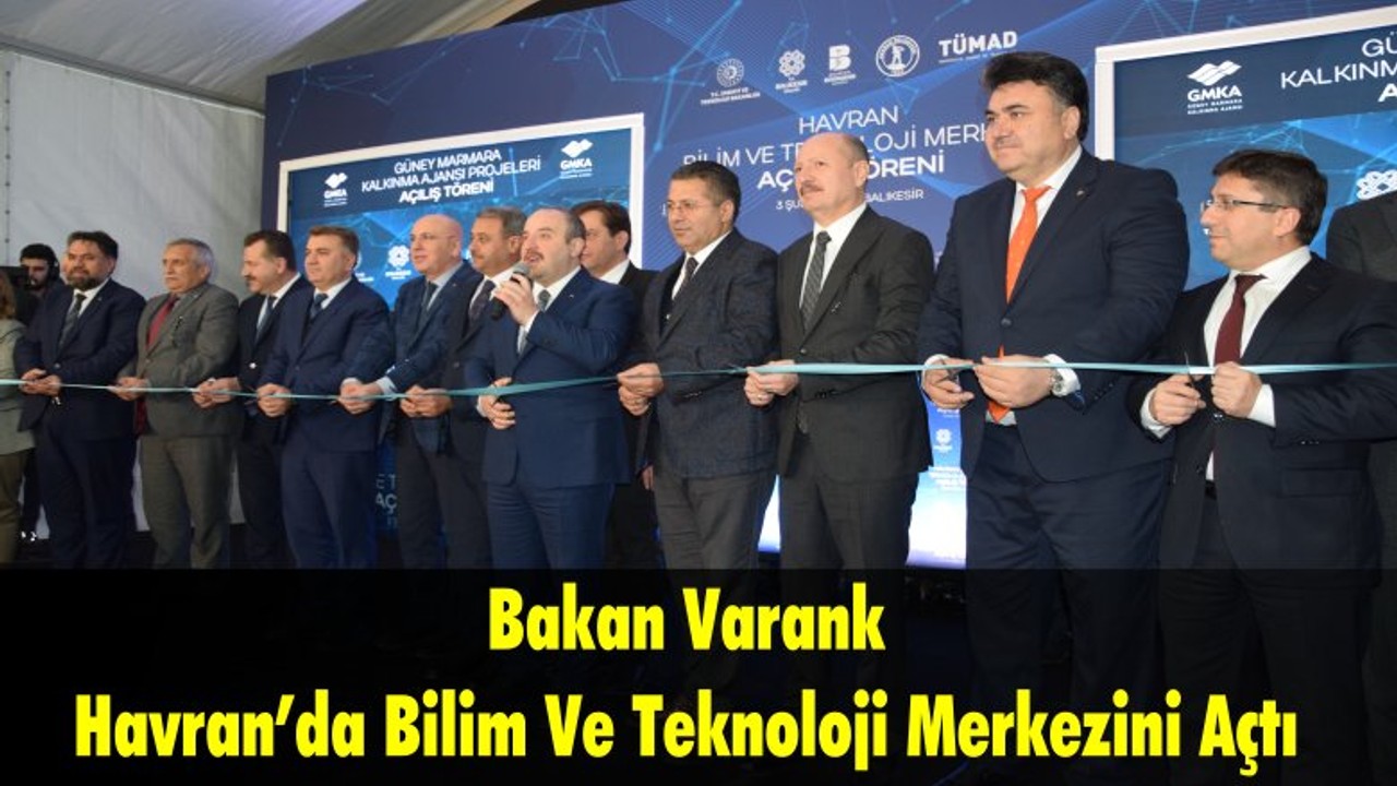 Bakan Varank Havran’da Bilim Ve Teknoloji Merkezini Açtı