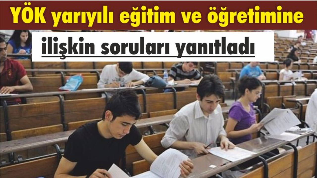 YÖK yarıyılı eğitim ve öğretimine ilişkin soruları yanıtladı