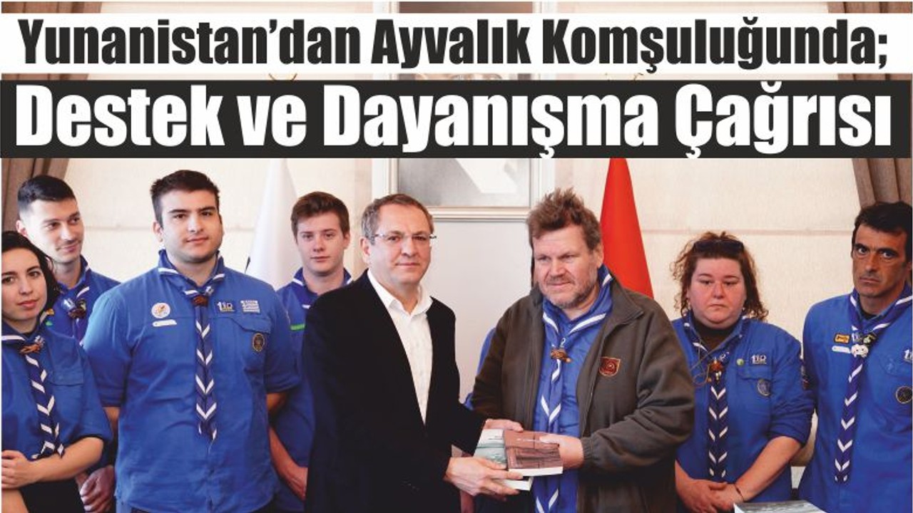 Yunanistan’dan Ayvalık Komşuluğunda; Destek ve Dayanışma Çağrısı