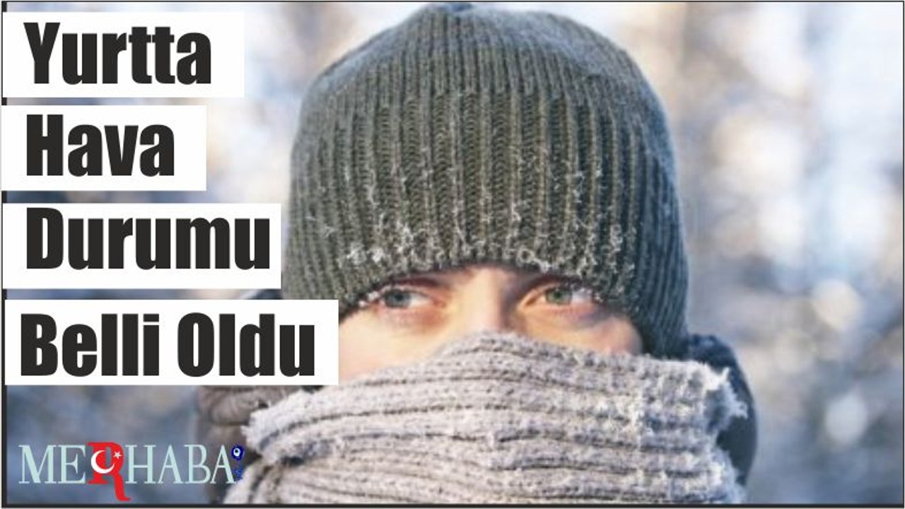Yurtta Hava Durumu Belli Oldu