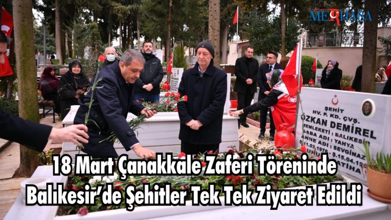 18 Mart Çanakkale Zaferi Töreninde Balıkesir’de Şehitler Tek Tek Ziyaret Edildi
