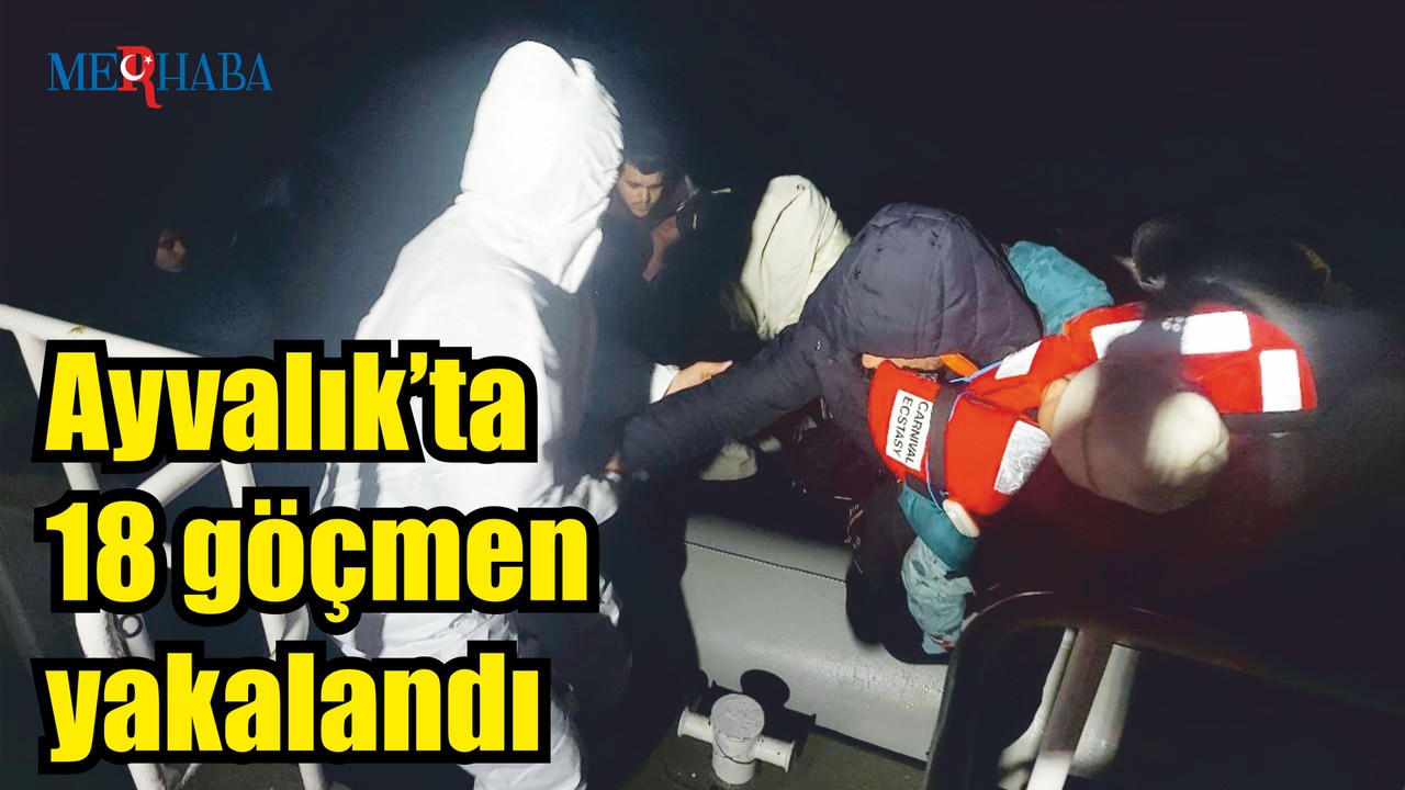 Ayvalık’ta 18 göçmen yakalandı