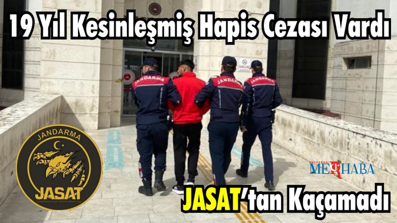 19 Yıl Kesinleşmiş Hapis Cezası Vardı: JASAT’tan Kaçamadı