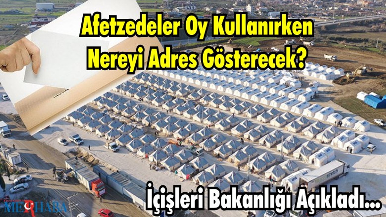 Afetzedeler Oy Kullanırken Nereyi Adres Gösterecek? İçişleri Bakanlığı Açıkladı