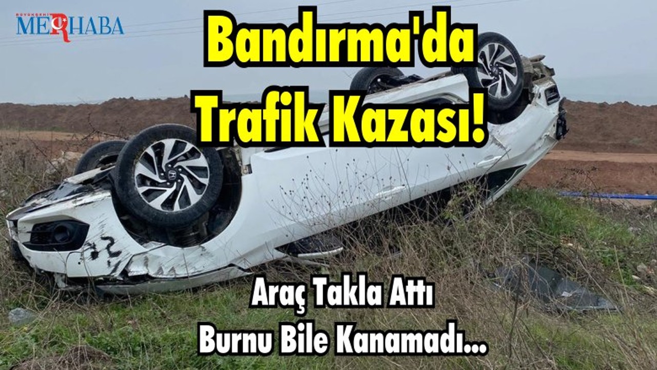 Araç Takla Attı Burnu Bile Kanamadı