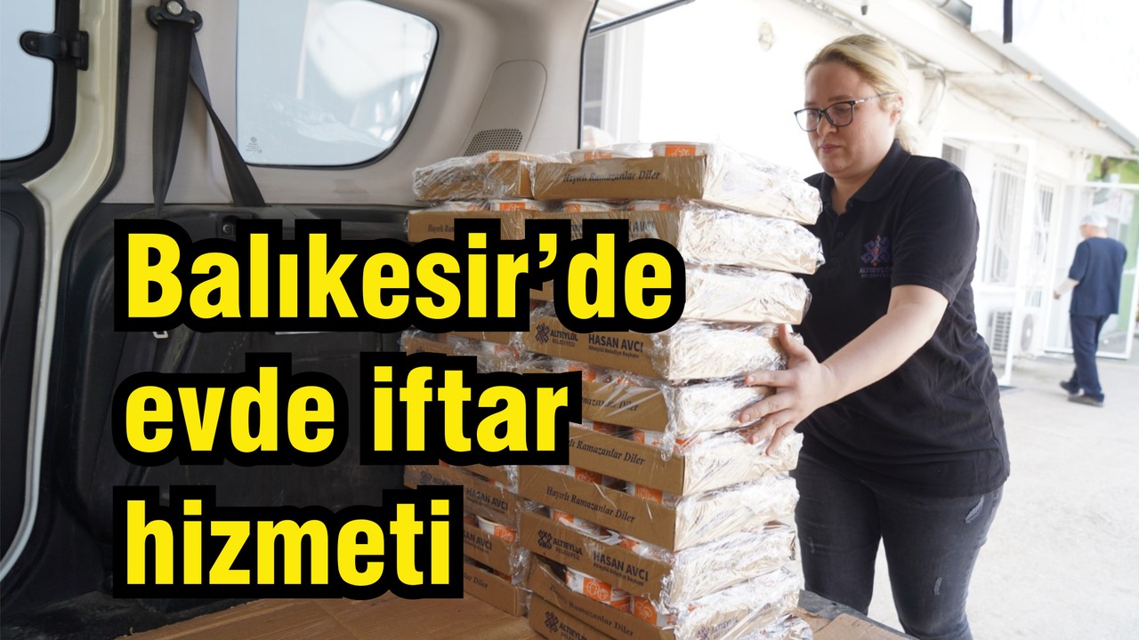Balıkesir'de "Evlere İftar Hizmeti"