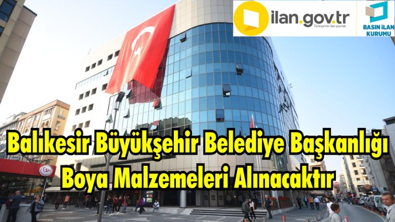 Balıkesir Büyükşehir Belediye Başkanlığı Boya Malzemeleri Alınacaktır