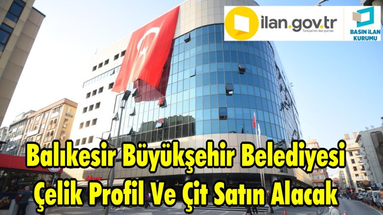 Balıkesir Büyükşehir Belediyesi Çelik Profil Ve Çit Satın Alacak