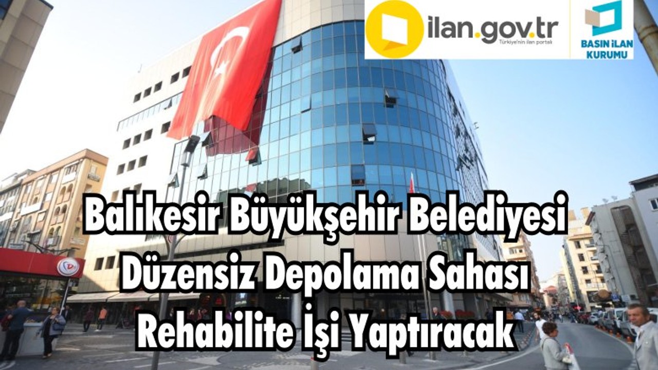 Balıkesir Büyükşehir Belediyesi Düzensiz Depolama Sahası Rehabilite İşi Yaptıracak