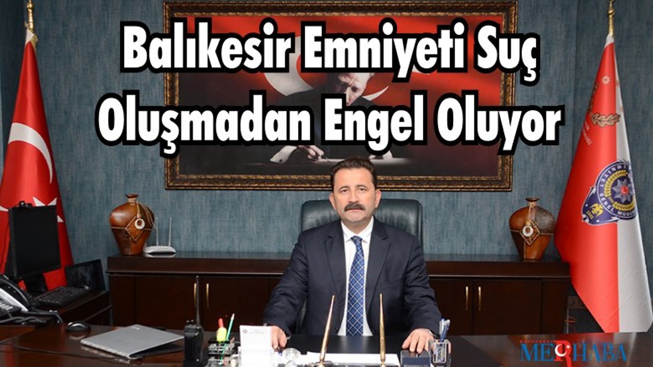 Balıkesir Emniyeti Suç Oluşmadan Engel Oluyor