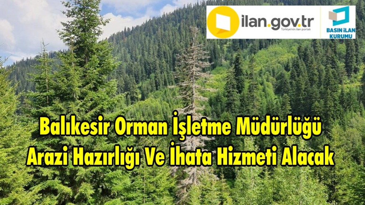 Balıkesir Orman İşletme Müdürlüğü Arazi Hazırlığı Ve İhata Hizmeti Alacak
