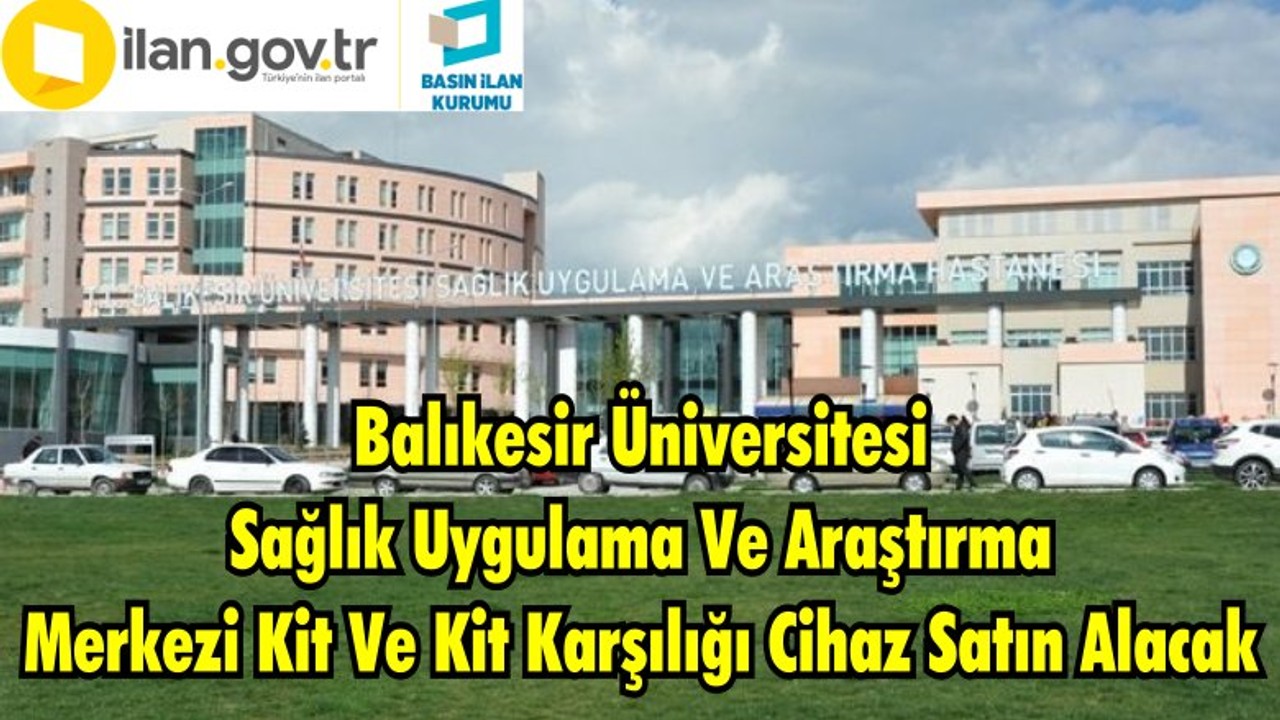 Balıkesir Üniversitesi Sağlık Uygulama Ve Araştırma Merkezi Kit Ve Kit Karşılığı Cihaz Satın Alacak