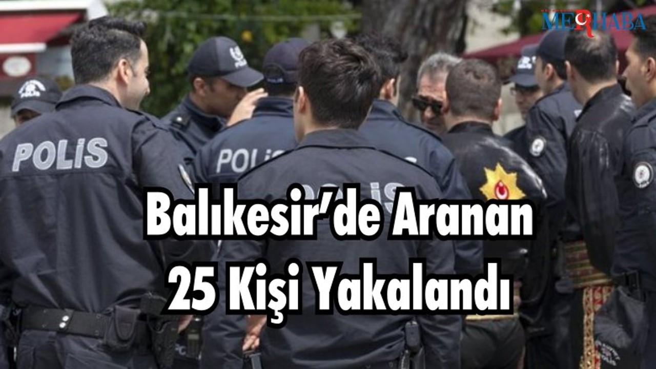 Balıkesir’de Aranan Şahıslar Yakalandı