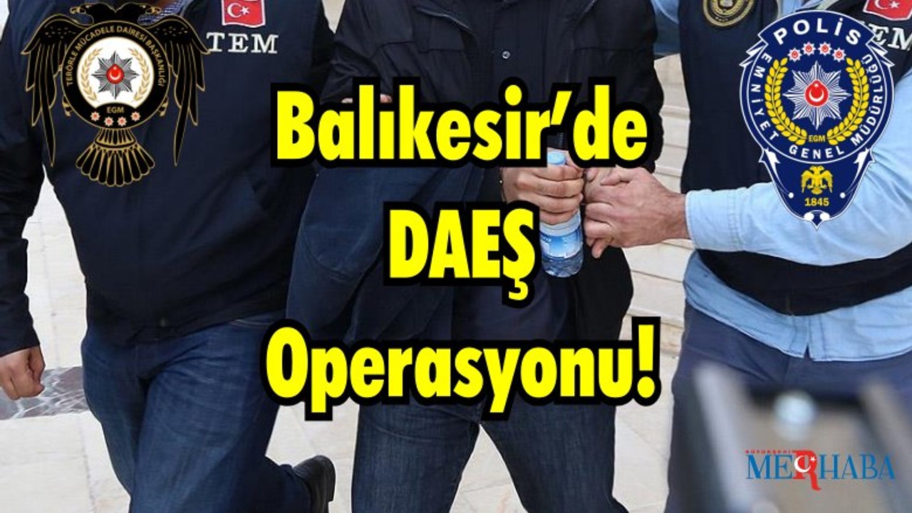 Balıkesir’de DAEŞ Operasyonu